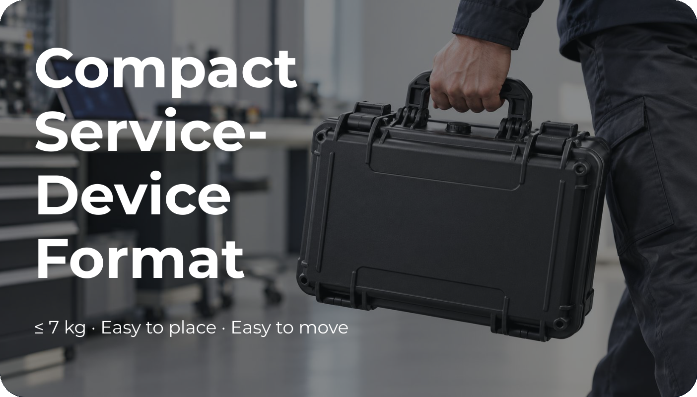 Compact Service-Device Format: ≤ 7 kg · Easy to place · Easy to move